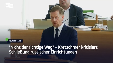 "Nicht der richtige Weg" – Kretschmer kritisiert Schließung russischer Einrichtungen