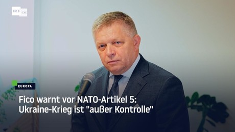 Fico warnt vor NATO-Artikel 5: Ukraine-Krieg ist "außer Kontrolle"