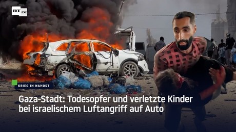 Gaza-Stadt: Todesopfer und verletzte Kinder bei israelischem Luftangriff auf Auto