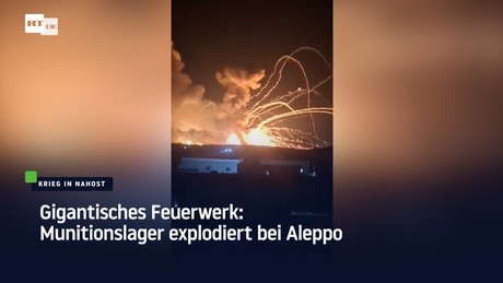 Gigantisches Feuerwerk: Munitionslager explodiert bei Aleppo