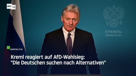 Kreml reagiert auf AfD-Wahlsieg: "Die Deutschen suchen nach Alternativen"