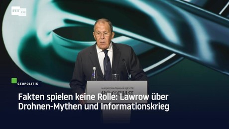 Fakten spielen keine Rolle: Lawrow über Drohnen-Mythen und Informationskrieg