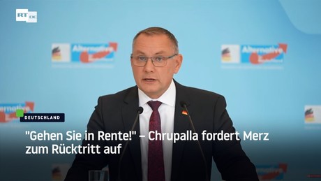 "Gehen Sie in Rente!" – Chrupalla fordert Merz zum Rücktritt auf