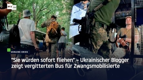 "Sie würden sofort fliehen" – Ukrainischer Blogger zeigt vergitterten Bus für Zwangsmobilisierte