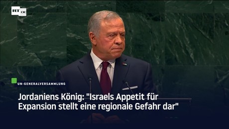 Jordaniens König: "Israels Appetit für Expansion stellt eine regionale Gefahr dar"
