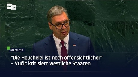 "Die Heuchelei ist noch offensichtlicher" – Vučić kritisiert westliche Staaten