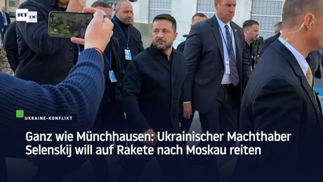 Ganz wie Münchhausen: Ukrainischer Machthaber Selenskij will auf Rakete nach Moskau reiten