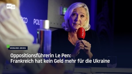 Oppositionsführerin Le Pen: Frankreich hat kein Geld mehr für die Ukraine