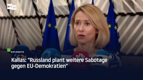 Kallas: "Russland plant weitere Sabotage gegen EU-Demokratien"