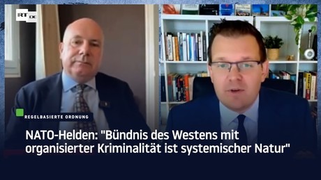 NATO-Helden: "Bündnis des Westens mit organisierter Kriminalität ist systemischer Natur"