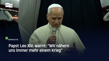 Papst Leo XIV. warnt: "Wir nähern uns immer mehr einem Krieg"
