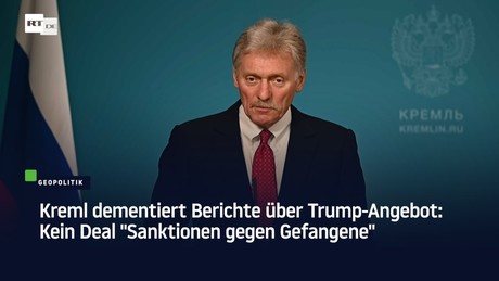 Kreml dementiert Berichte über Trump-Angebot: Kein Deal "Sanktionen gegen Gefangene"