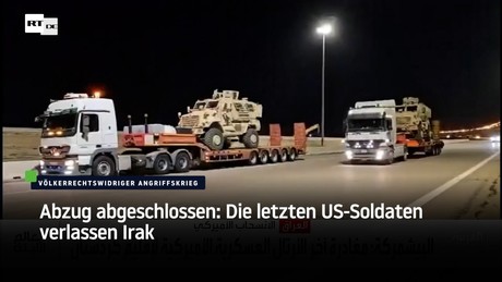 Abzug abgeschlossen: Die letzten US-Soldaten verlassen Irak