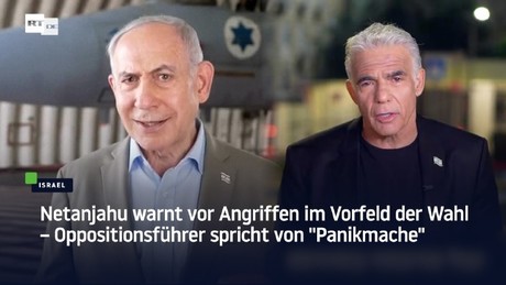 Netanjahu warnt vor Angriffen im Vorfeld der Wahl – Oppositionsführer spricht von "Panikmache"