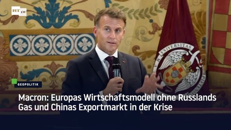Macron: Europas Wirtschaftsmodell ohne Russlands Gas und Chinas Exportmarkt in der Krise