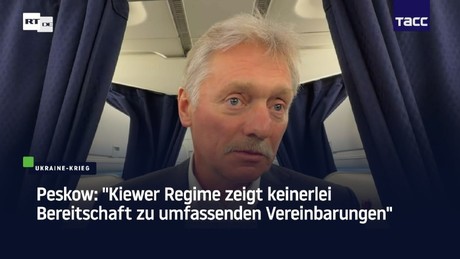 Peskow: "Kiewer Regime zeigt keinerlei Bereitschaft zu umfassenden Vereinbarungen"