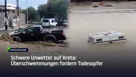 Schwere Unwetter auf Kreta: Überschwemmungen fordern Todesopfer