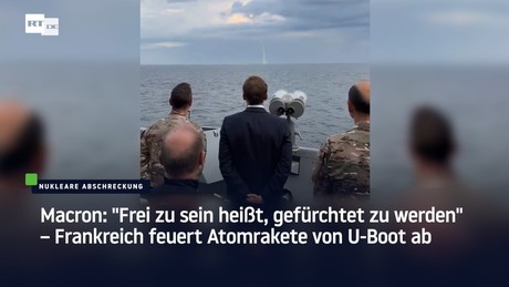 Macron: "Frei zu sein heißt, gefürchtet zu werden" – Frankreich feuert Atomrakete von U-Boot ab