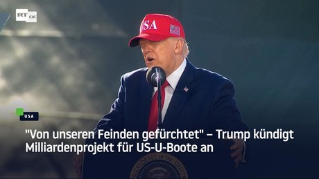 "Von unseren Feinden gefürchtet" – Trump kündigt Milliardenprojekt für US-U-Boote an