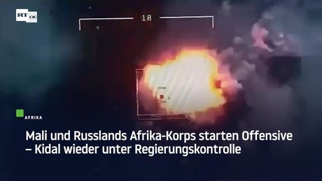 Mali und Russlands Afrika-Korps starten Offensive – Kidal wieder unter Regierungskontrolle
