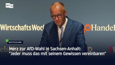 Merz zur AfD-Wahl in Sachsen-Anhalt: "Jeder muss das mit seinem Gewissen vereinbaren"