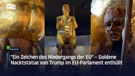 "Ein Zeichen des Niedergangs der EU" – Goldene Nacktstatue von Trump im EU-Parlament enthüllt