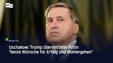 Uschakow: Trump übermittelte Putin "beste Wünsche für Erfolg und Wohlergehen"