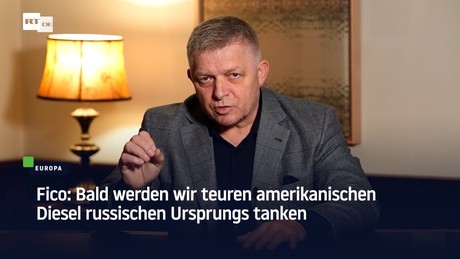 Fico: Bald werden wir teuren amerikanischen Diesel russischen Ursprungs tanken