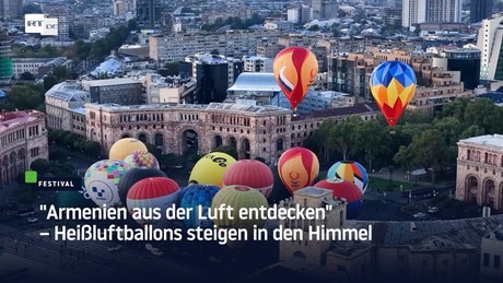 "Armenien aus der Luft entdecken" – Heißluftballons steigen in den Himmel