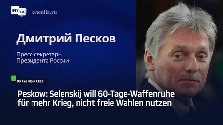 Peskow: Selenskij will 60-Tage-Waffenruhe für mehr Krieg, nicht freie Wahlen nutzen