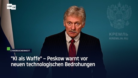 "KI als Waffe" – Peskow warnt vor neuen technologischen Bedrohungen