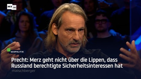 Precht: Merz geht nicht über die Lippen, dass Russland berechtigte Sicherheitsinteressen hat