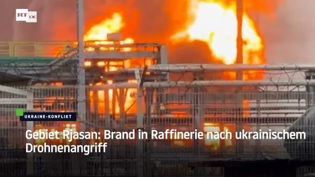 Gebiet Rjasan: Brand in Raffinerie nach ukrainischem Drohnenangriff