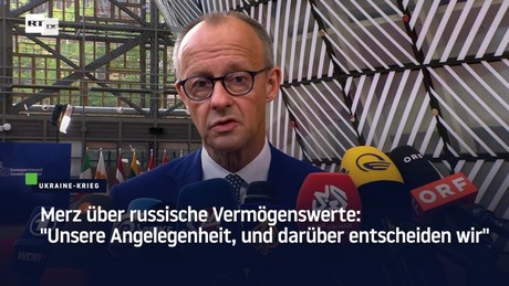 Merz über russische Vermögenswerte: "Unsere Angelegenheit, und darüber entscheiden wir"