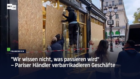"Wir wissen nicht, was passieren wird" – Pariser Händler verbarrikadieren Geschäfte