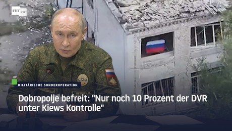 Dobropolje befreit: "Nur noch 10 Prozent der DVR unter Kiews Kontrolle"