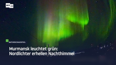 Murmansk leuchtet grün: Nordlichter erhellen Nachthimmel