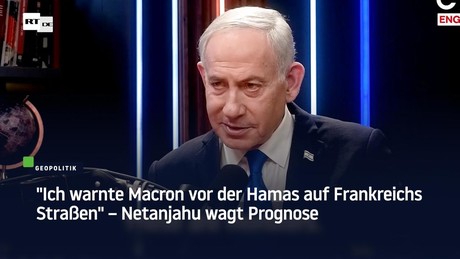 "Ich warnte Macron vor der Hamas auf Frankreichs Straßen" – Netanjahu wagt Prognose
