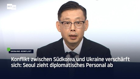 Konflikt zwischen Südkorea und Ukraine verschärft sich: Seoul zieht diplomatisches Personal ab