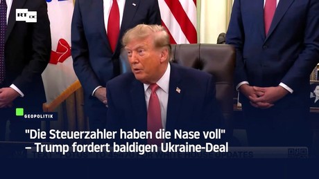 "Die Steuerzahler haben die Nase voll" – Trump fordert baldigen Ukraine-Deal