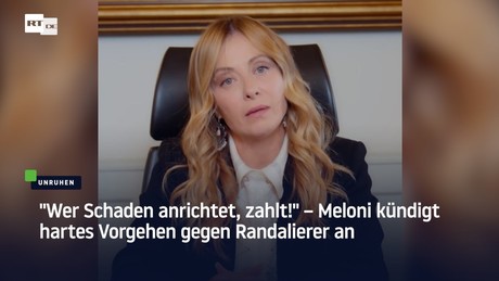 "Wer Schaden anrichtet, zahlt!" – Meloni kündigt hartes Vorgehen gegen Randalierer an
