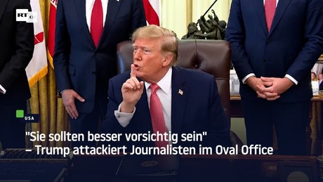 "Sie sollten besser vorsichtig sein" – Trump attackiert Journalisten im Oval Office