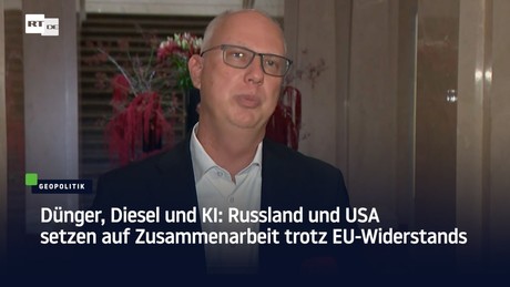 Dünger, Diesel und KI: Russland und USA setzen auf Zusammenarbeit trotz EU-Widerstands