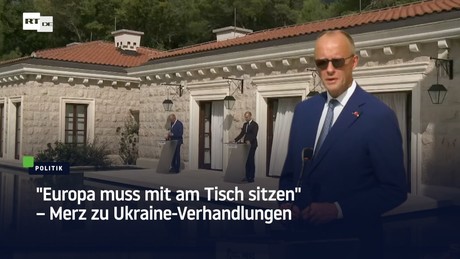 "Europa muss mit am Tisch sitzen" – Merz zu Ukraine-Verhandlungen