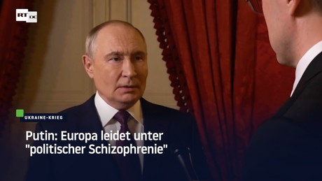 Putin: Europa leidet unter "politischer Schizophrenie"