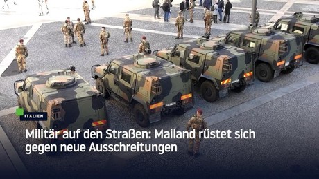 Militär auf den Straßen: Mailand rüstet sich gegen neue Ausschreitungen