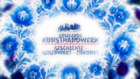 Russische Handwerkskunst: Geschichte zum Anfassen