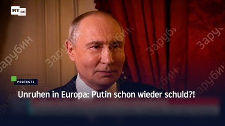 Unruhen in Europa: Putin schon wieder schuld?!