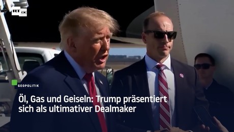 Öl, Gas und Geiseln: Trump präsentiert sich als ultimativer Dealmaker