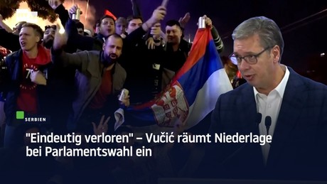 "Eindeutig verloren" – Vučić räumt Niederlage bei Parlamentswahl ein